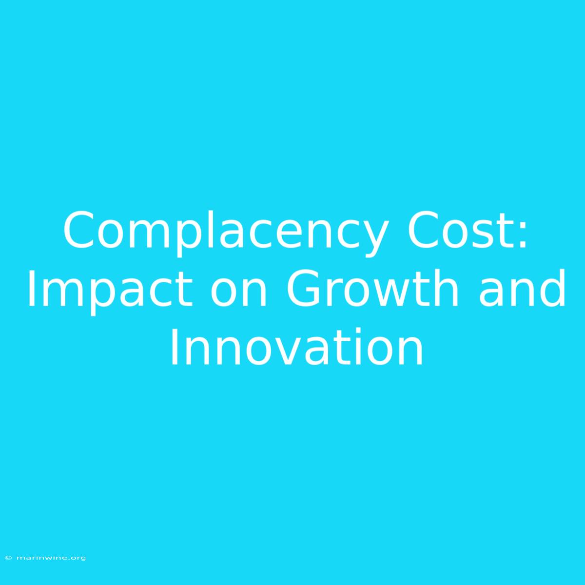 Complacency Cost: Impact On Growth And Innovation