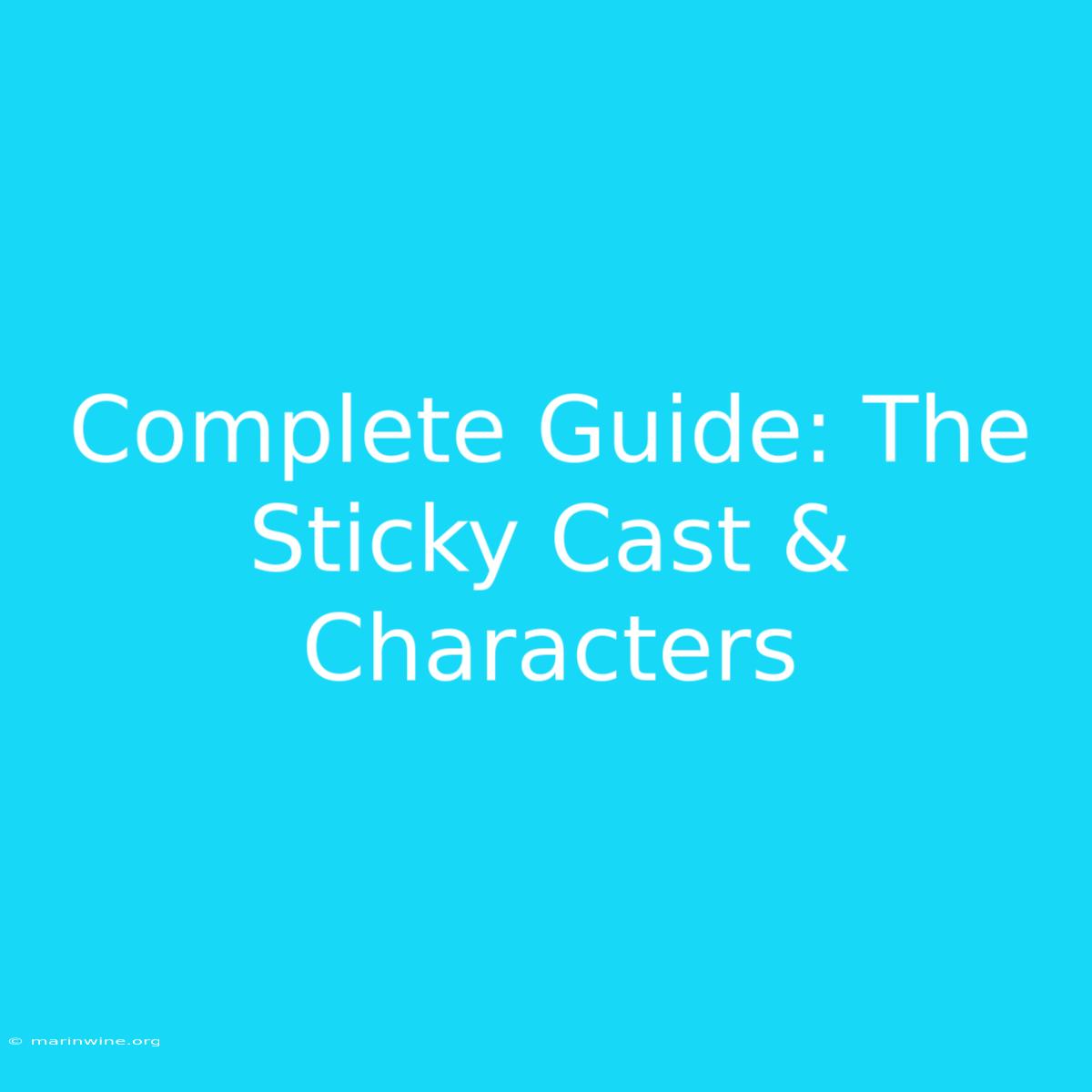 Complete Guide: The Sticky Cast & Characters