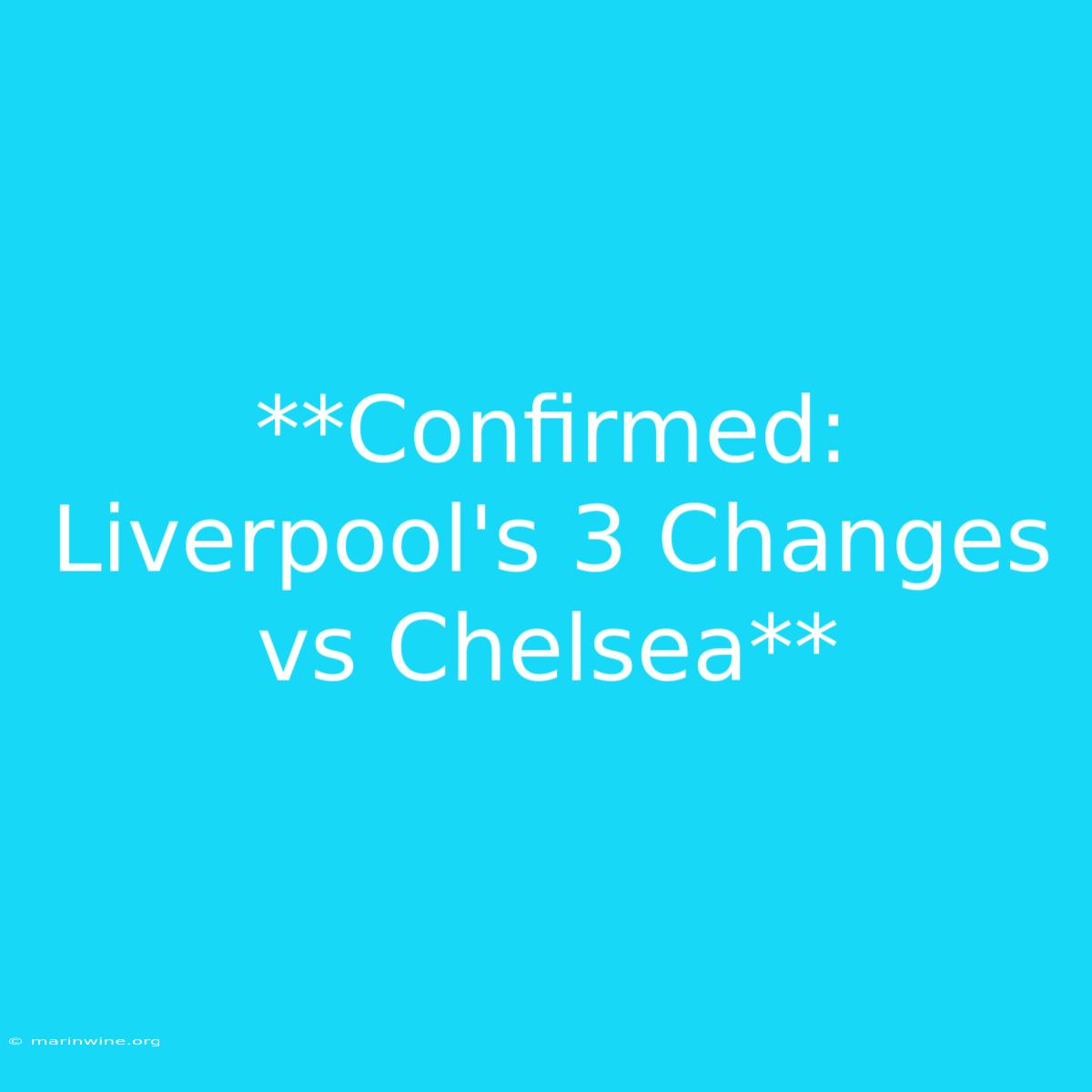 **Confirmed: Liverpool's 3 Changes Vs Chelsea**