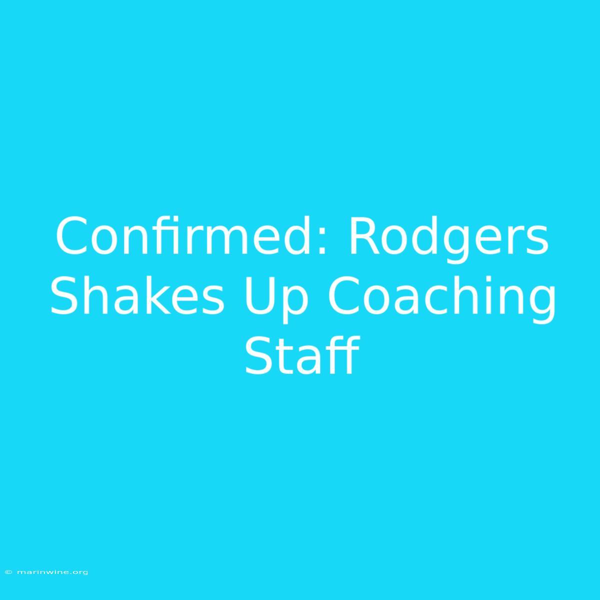 Confirmed: Rodgers Shakes Up Coaching Staff