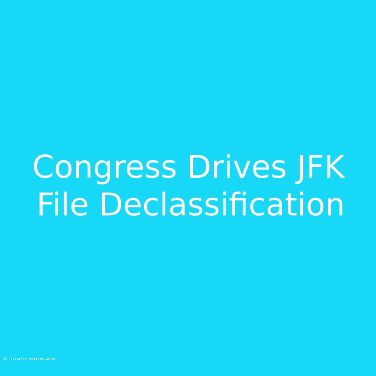 Congress Drives JFK File Declassification