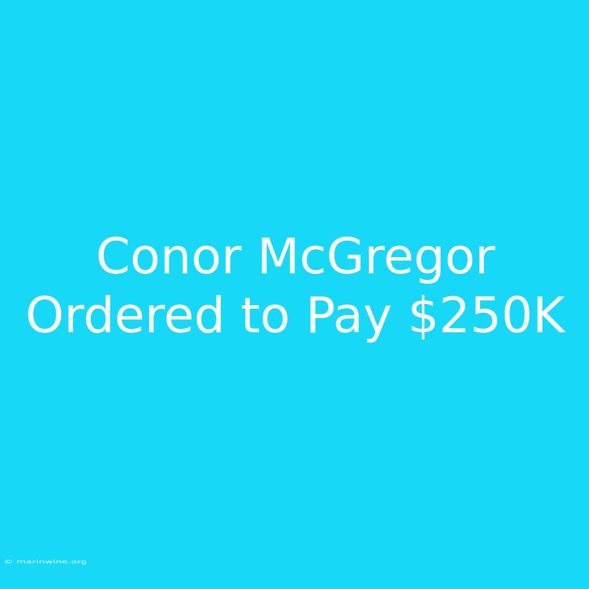 Conor McGregor Ordered To Pay $250K