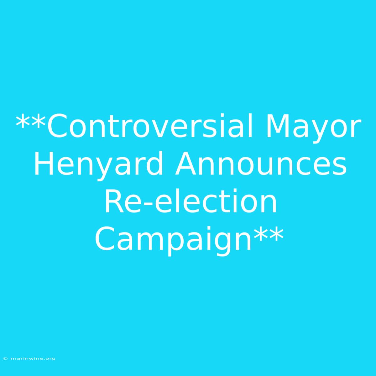 **Controversial Mayor Henyard Announces Re-election Campaign** 