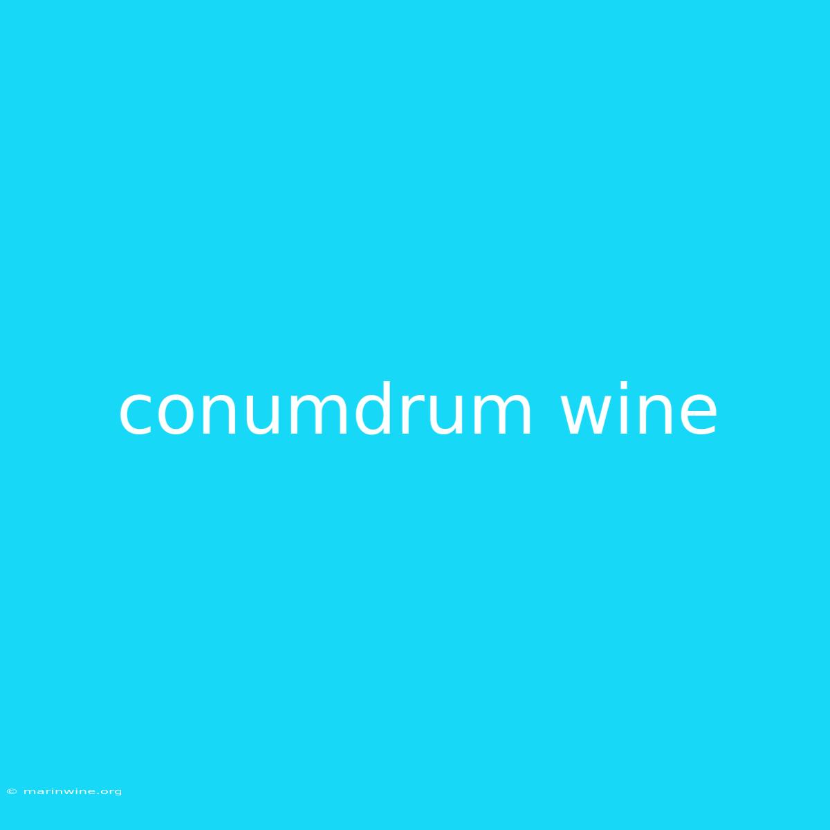 Conumdrum Wine