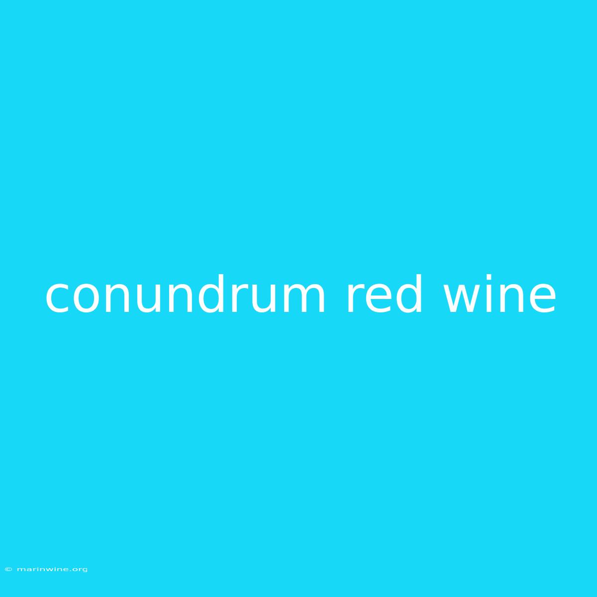 Conundrum Red Wine