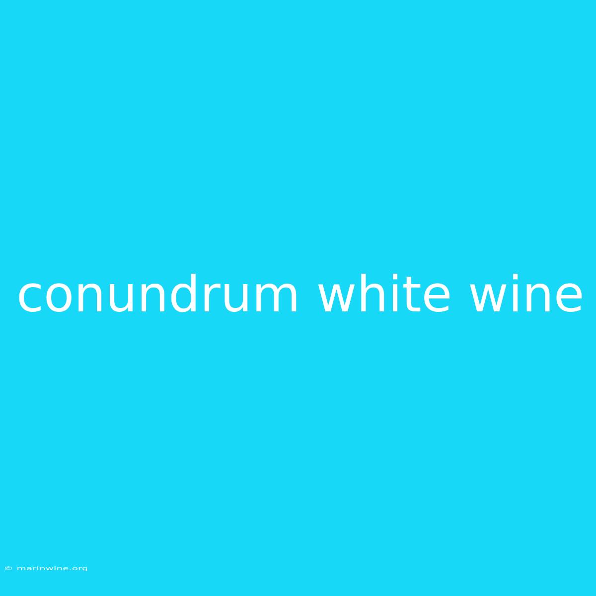 Conundrum White Wine