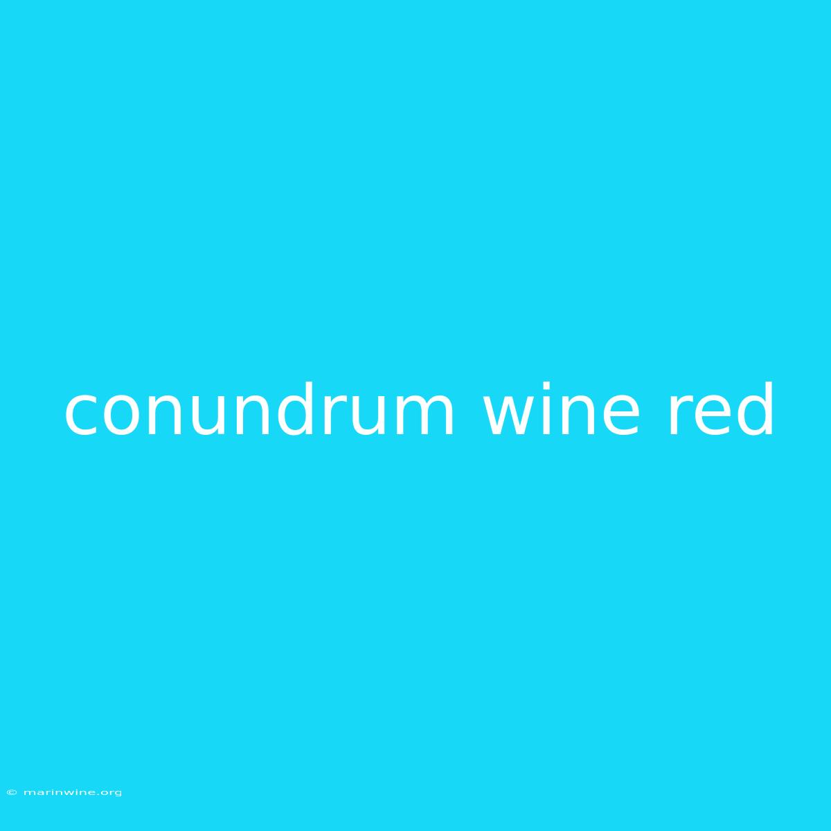 Conundrum Wine Red