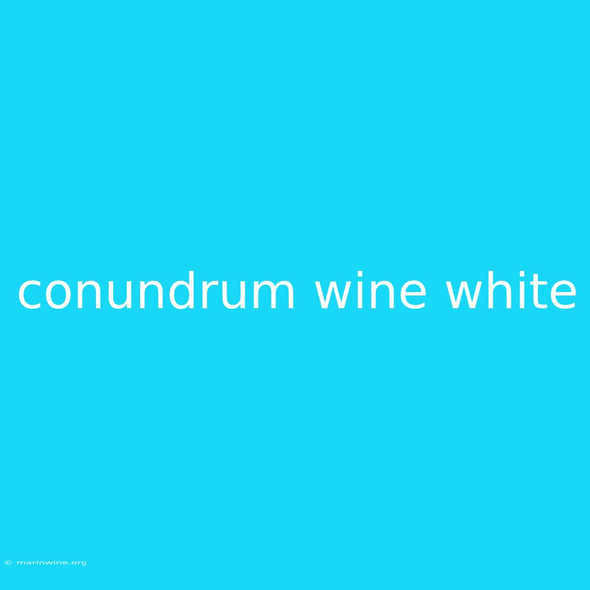 Conundrum Wine White