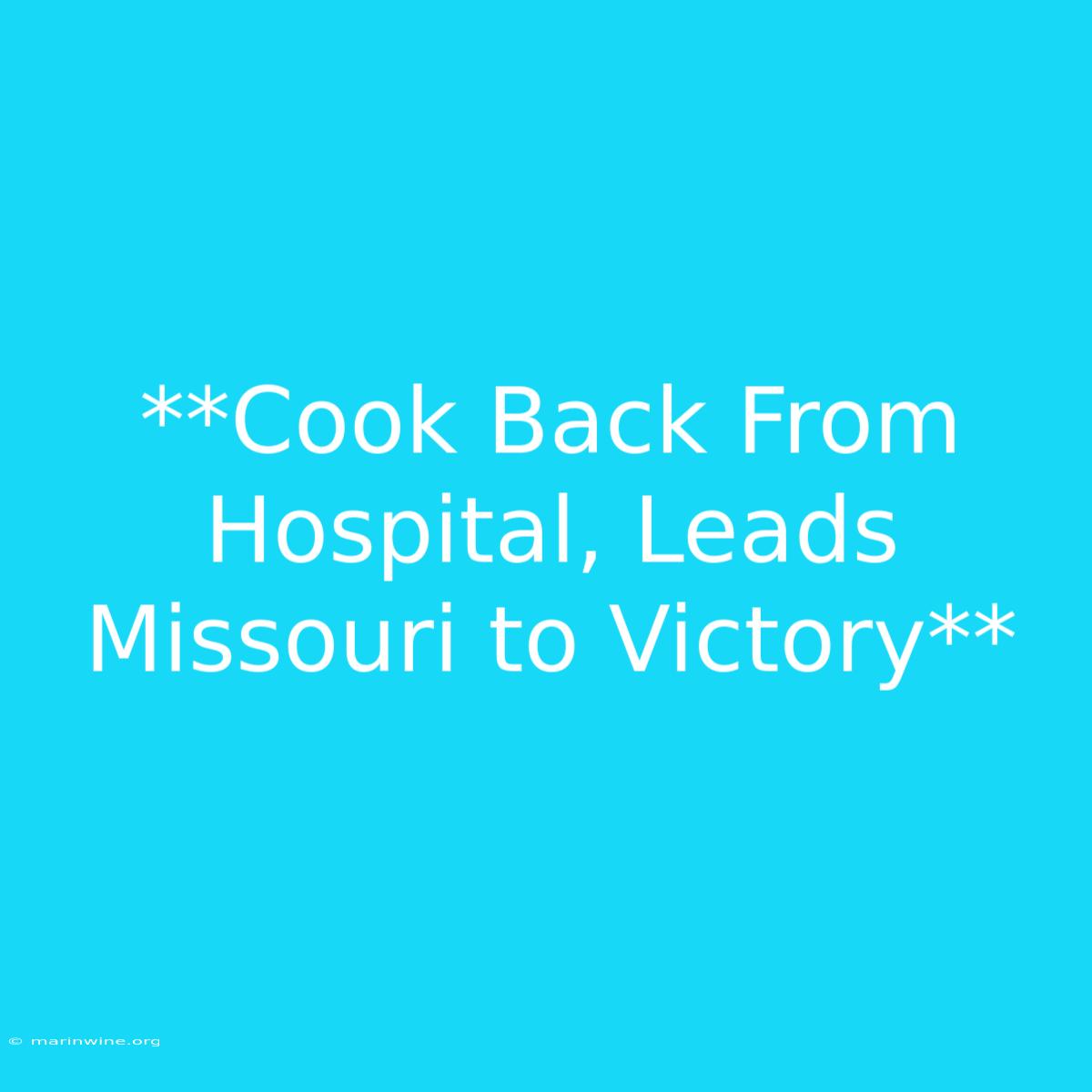 **Cook Back From Hospital, Leads Missouri To Victory** 