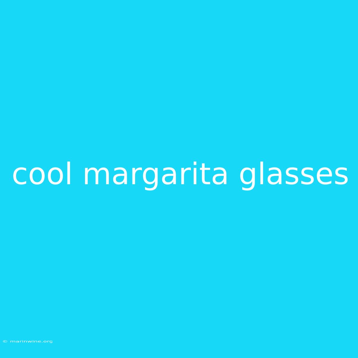 Cool Margarita Glasses