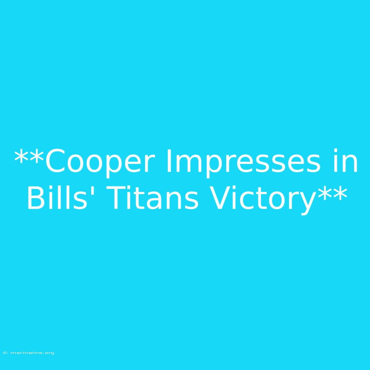 **Cooper Impresses In Bills' Titans Victory**