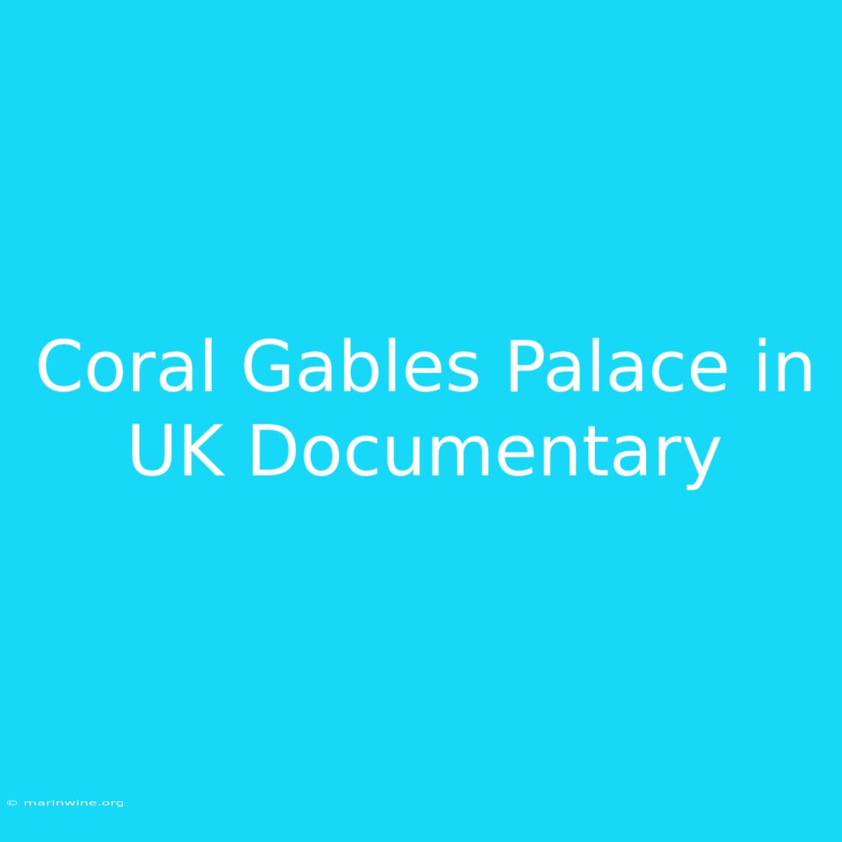 Coral Gables Palace In UK Documentary