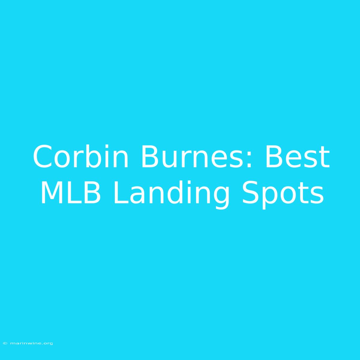 Corbin Burnes: Best MLB Landing Spots