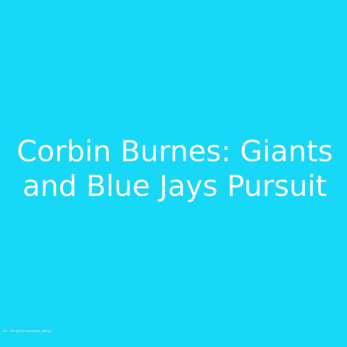 Corbin Burnes: Giants And Blue Jays Pursuit