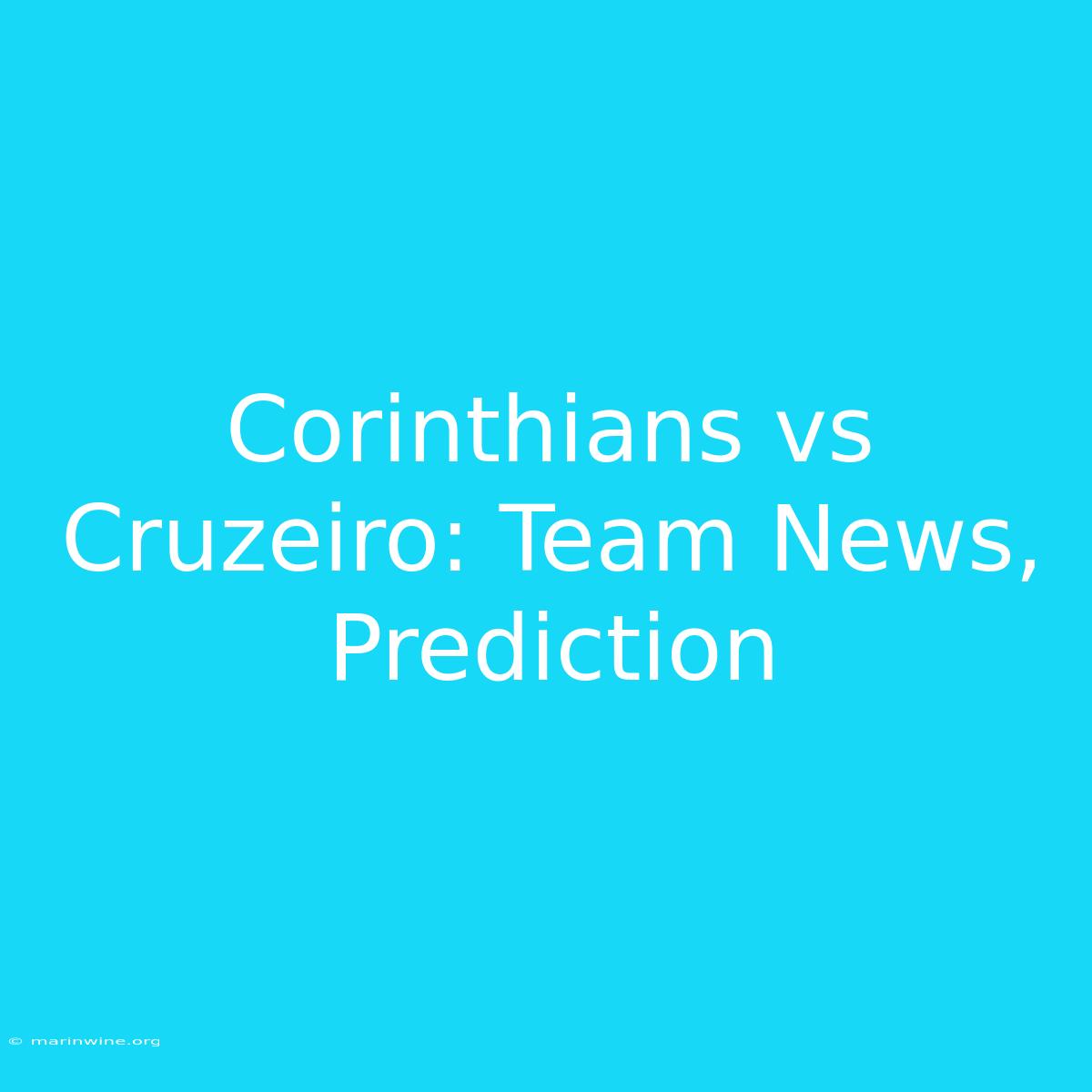 Corinthians Vs Cruzeiro: Team News, Prediction