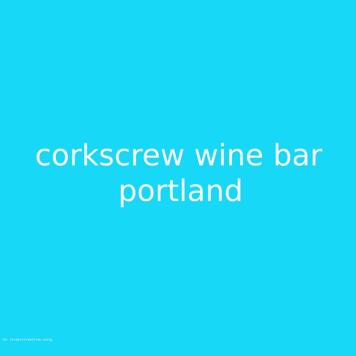 Corkscrew Wine Bar Portland