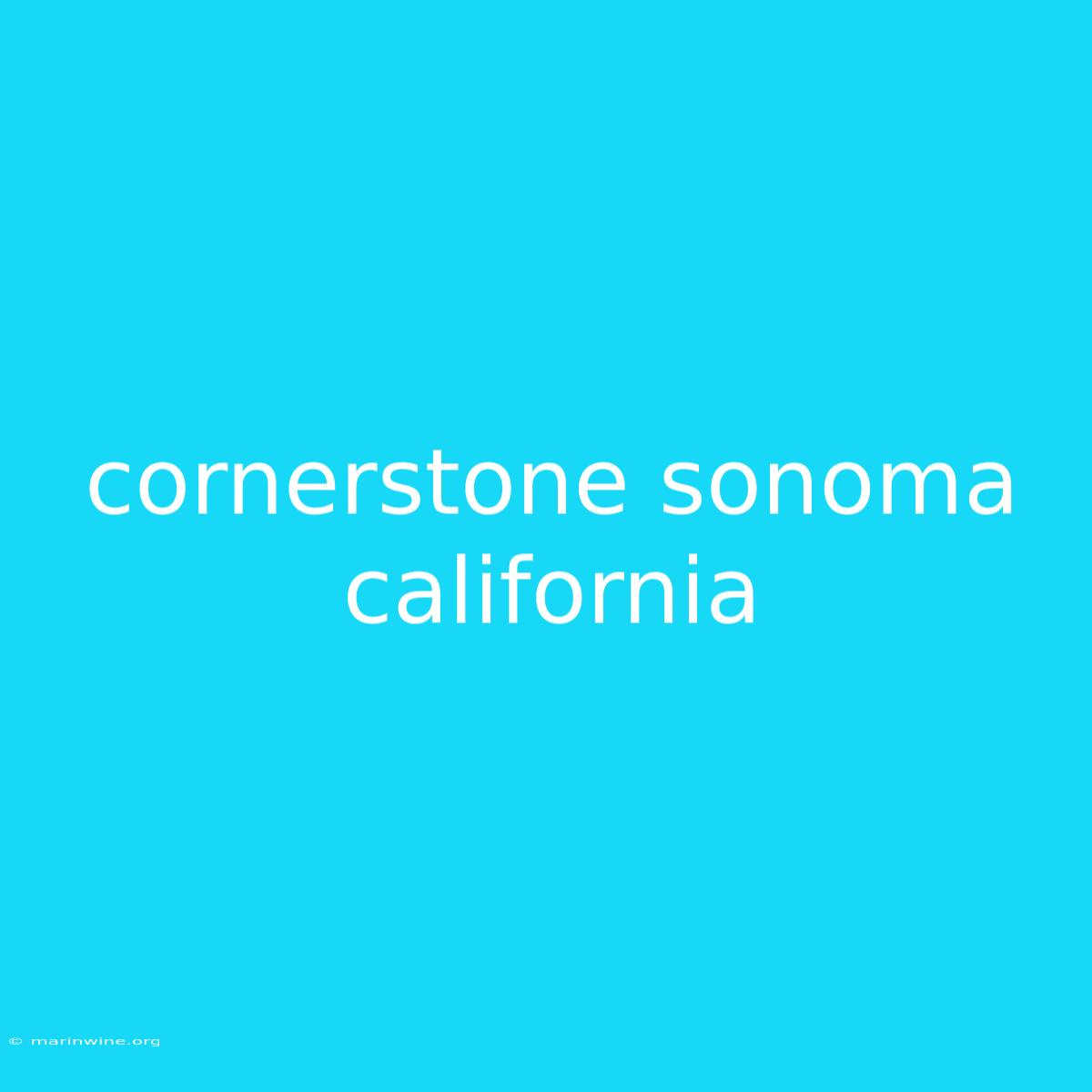 Cornerstone Sonoma California