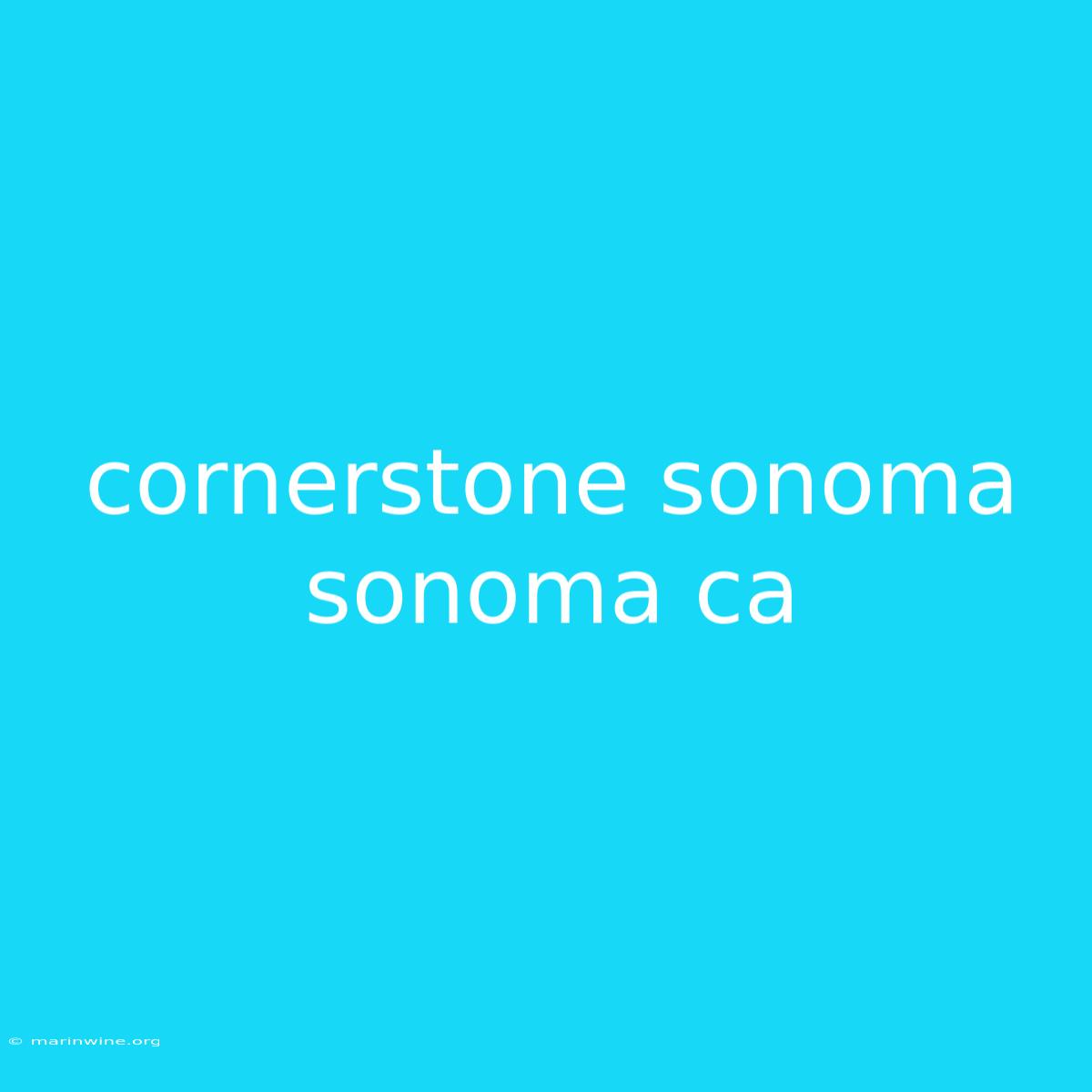 Cornerstone Sonoma Sonoma Ca