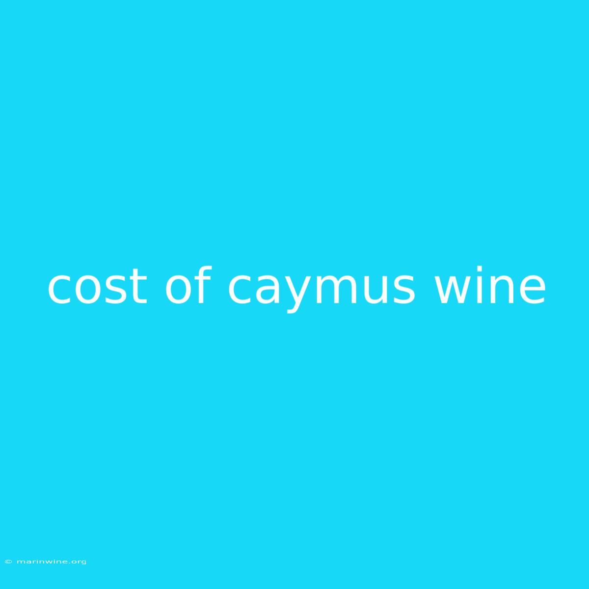 Cost Of Caymus Wine