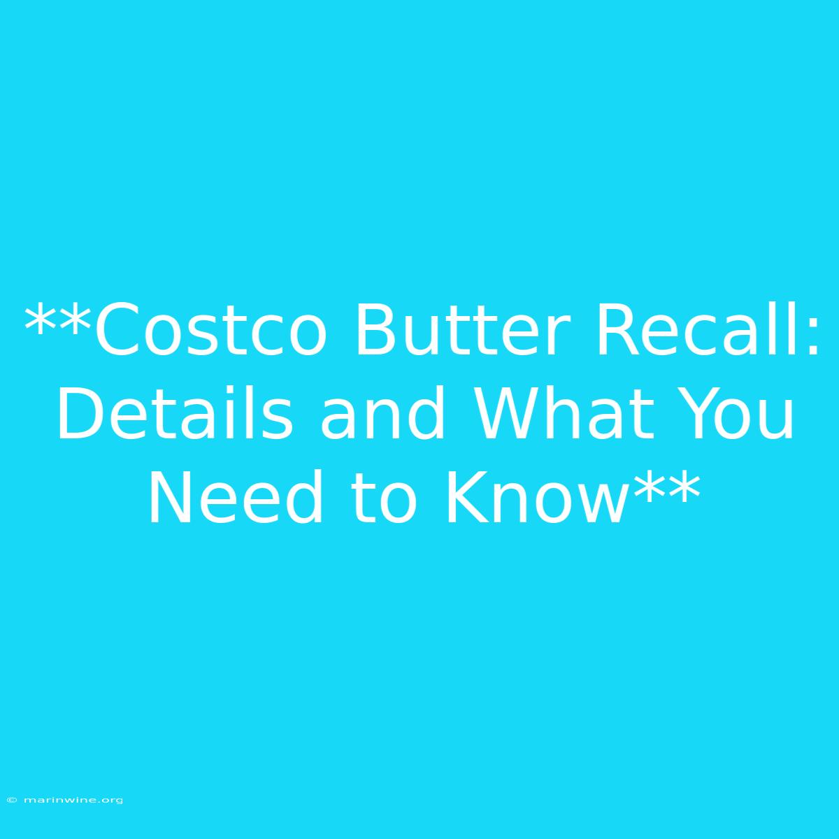 **Costco Butter Recall: Details And What You Need To Know**