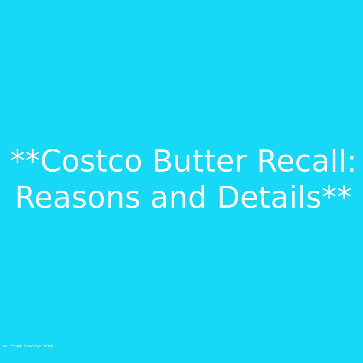 **Costco Butter Recall: Reasons And Details**