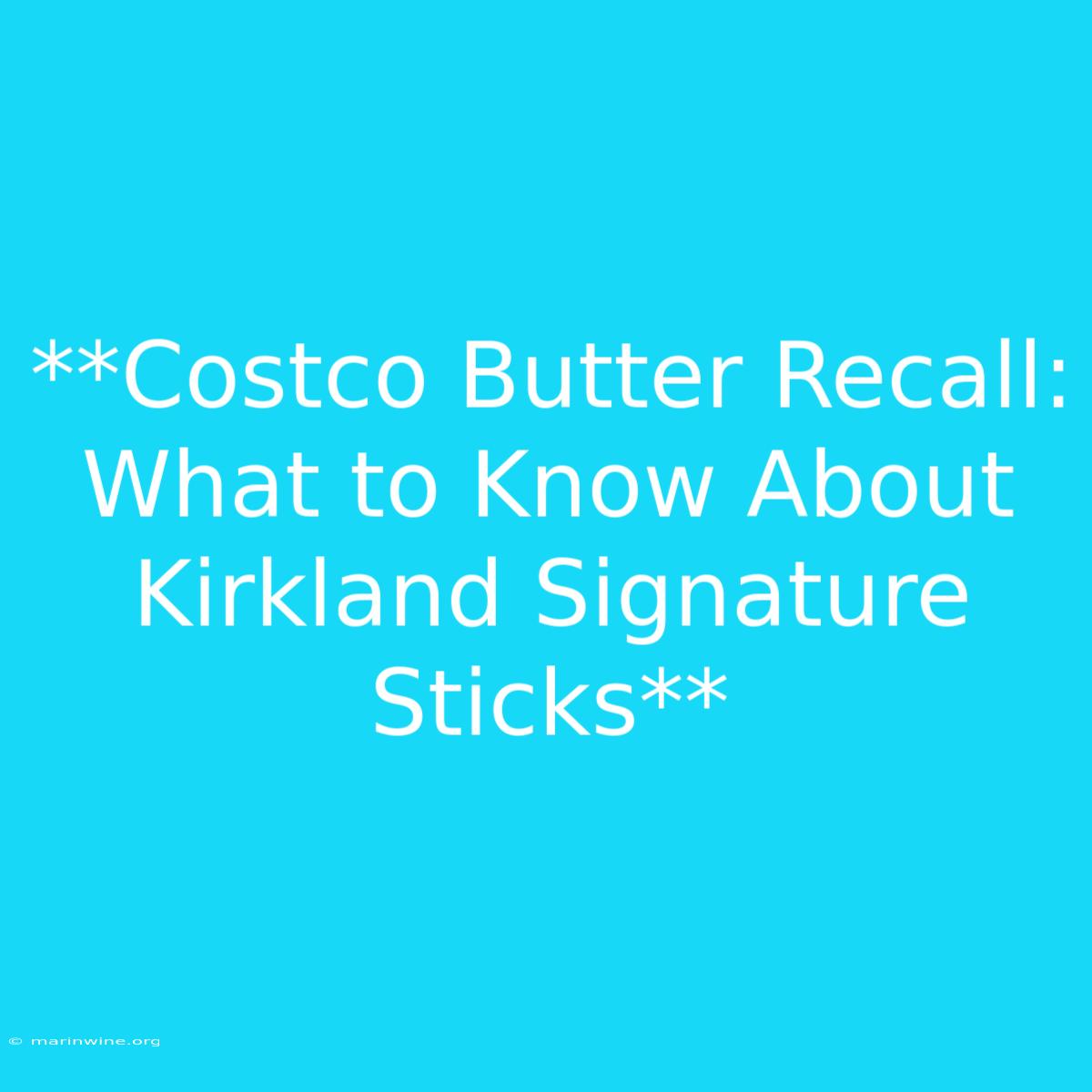 **Costco Butter Recall: What To Know About Kirkland Signature Sticks** 