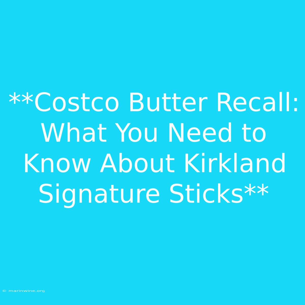 **Costco Butter Recall: What You Need To Know About Kirkland Signature Sticks** 