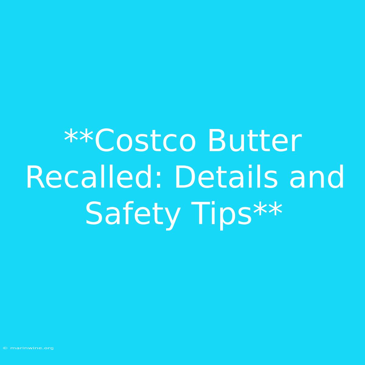 **Costco Butter Recalled: Details And Safety Tips** 