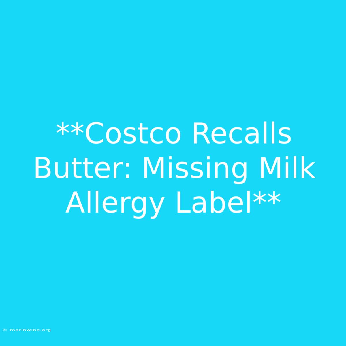 **Costco Recalls Butter: Missing Milk Allergy Label** 