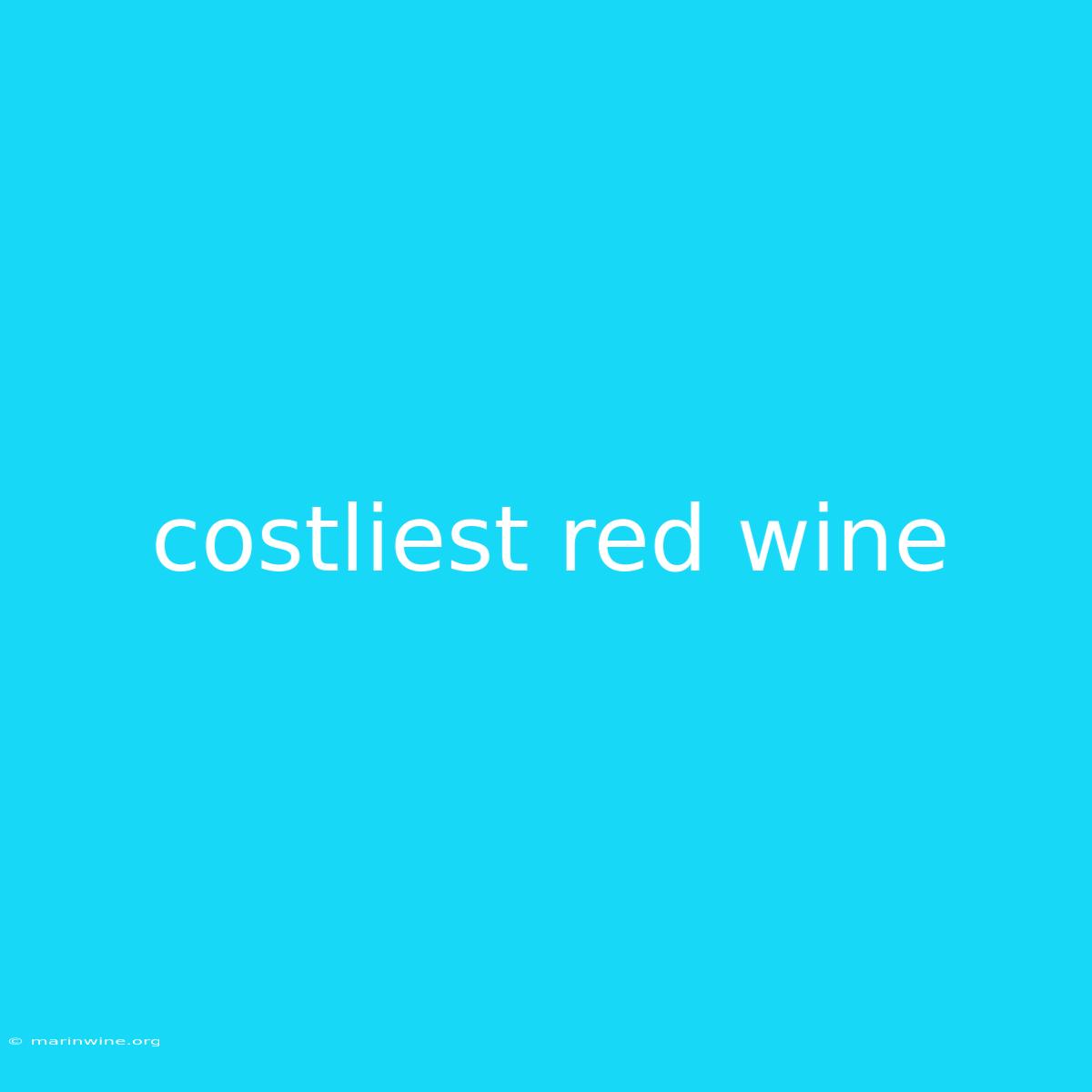 Costliest Red Wine