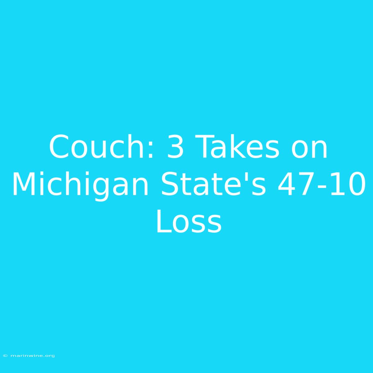 Couch: 3 Takes On Michigan State's 47-10 Loss