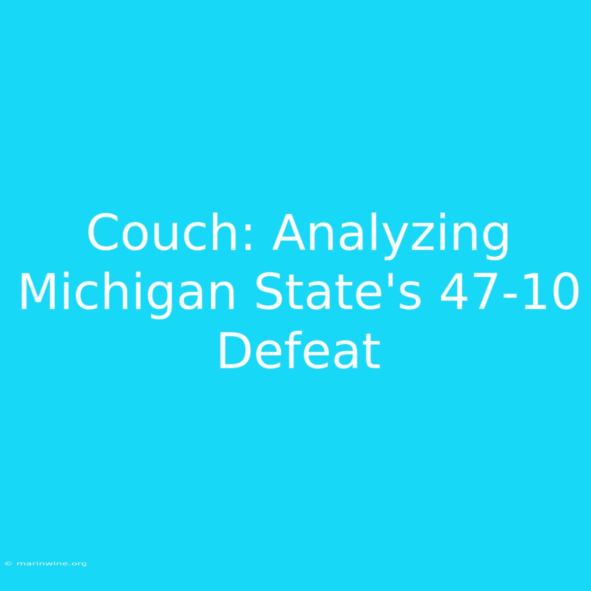 Couch: Analyzing Michigan State's 47-10 Defeat 