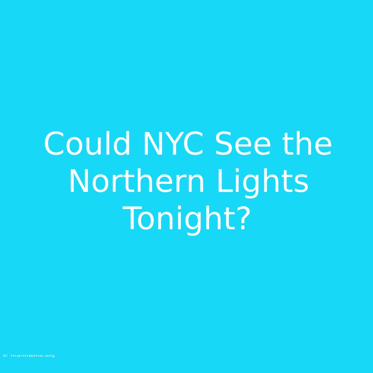 Could NYC See The Northern Lights Tonight?