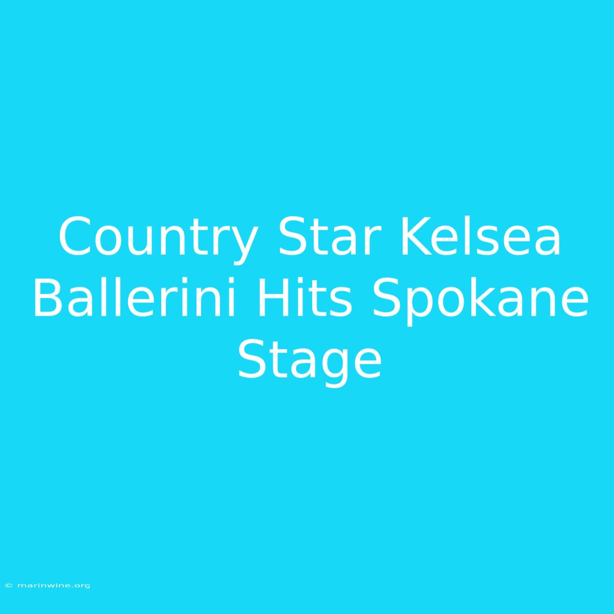 Country Star Kelsea Ballerini Hits Spokane Stage