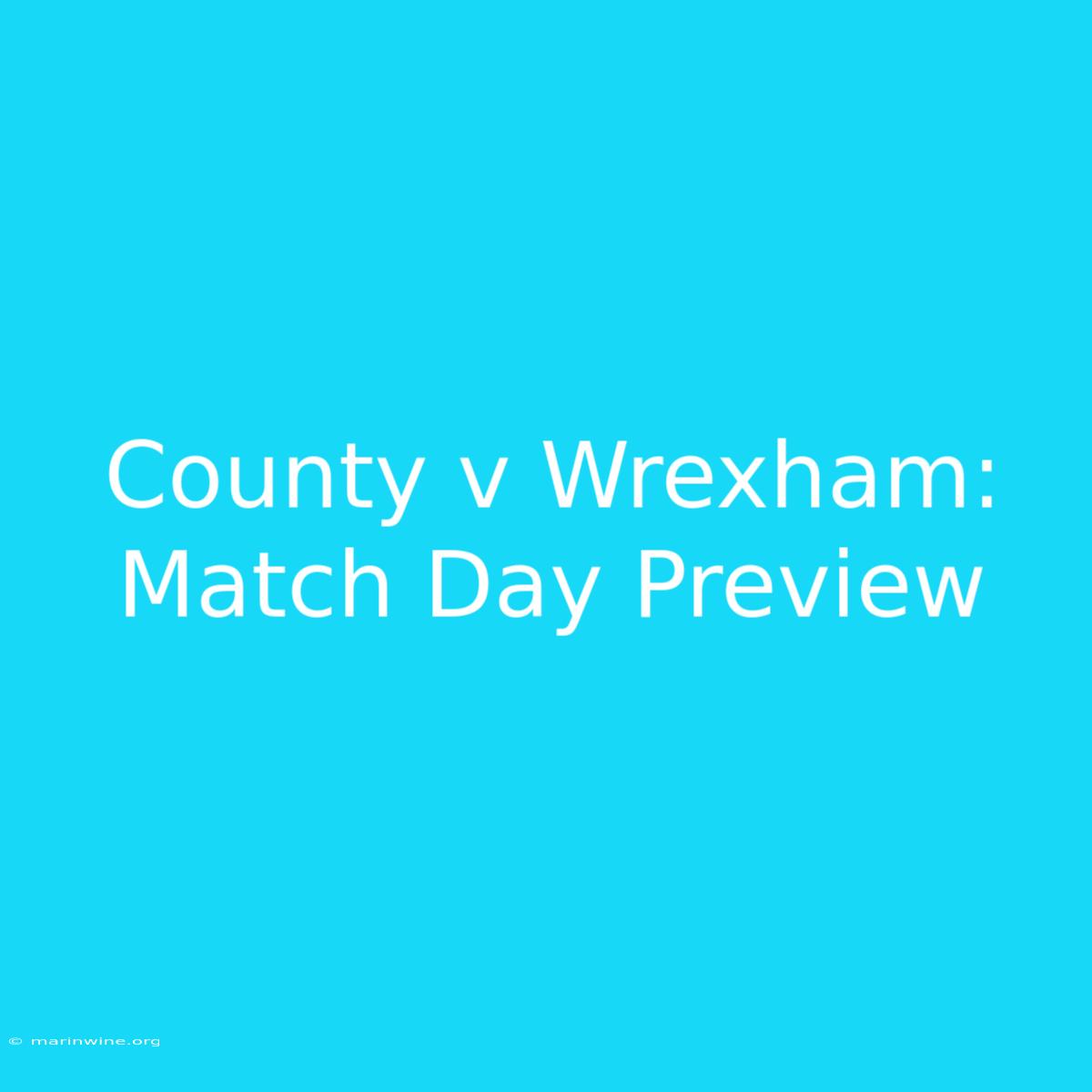 County V Wrexham: Match Day Preview