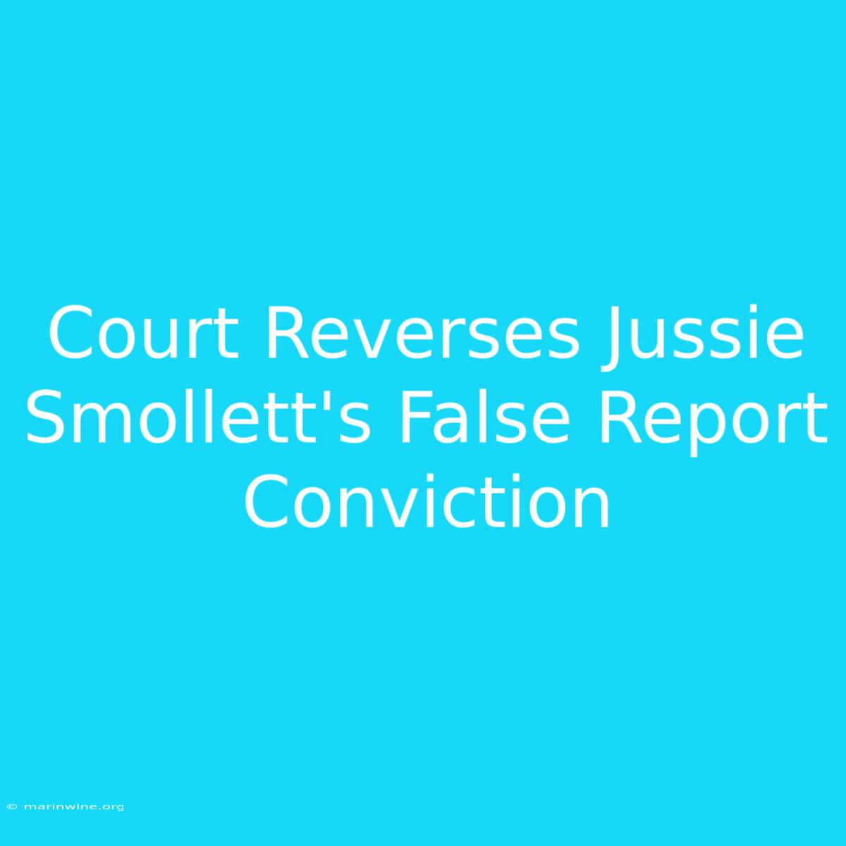 Court Reverses Jussie Smollett's False Report Conviction