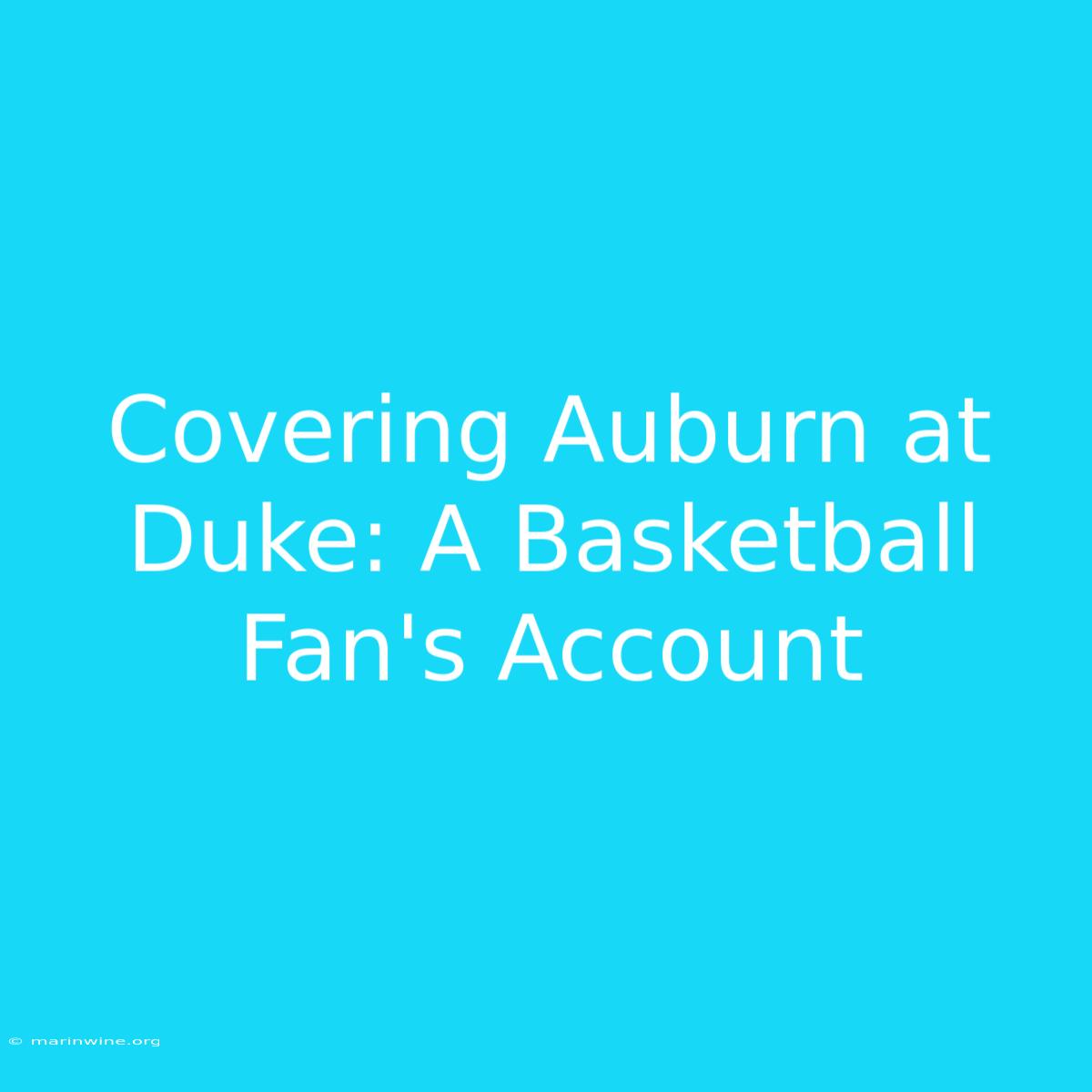 Covering Auburn At Duke: A Basketball Fan's Account