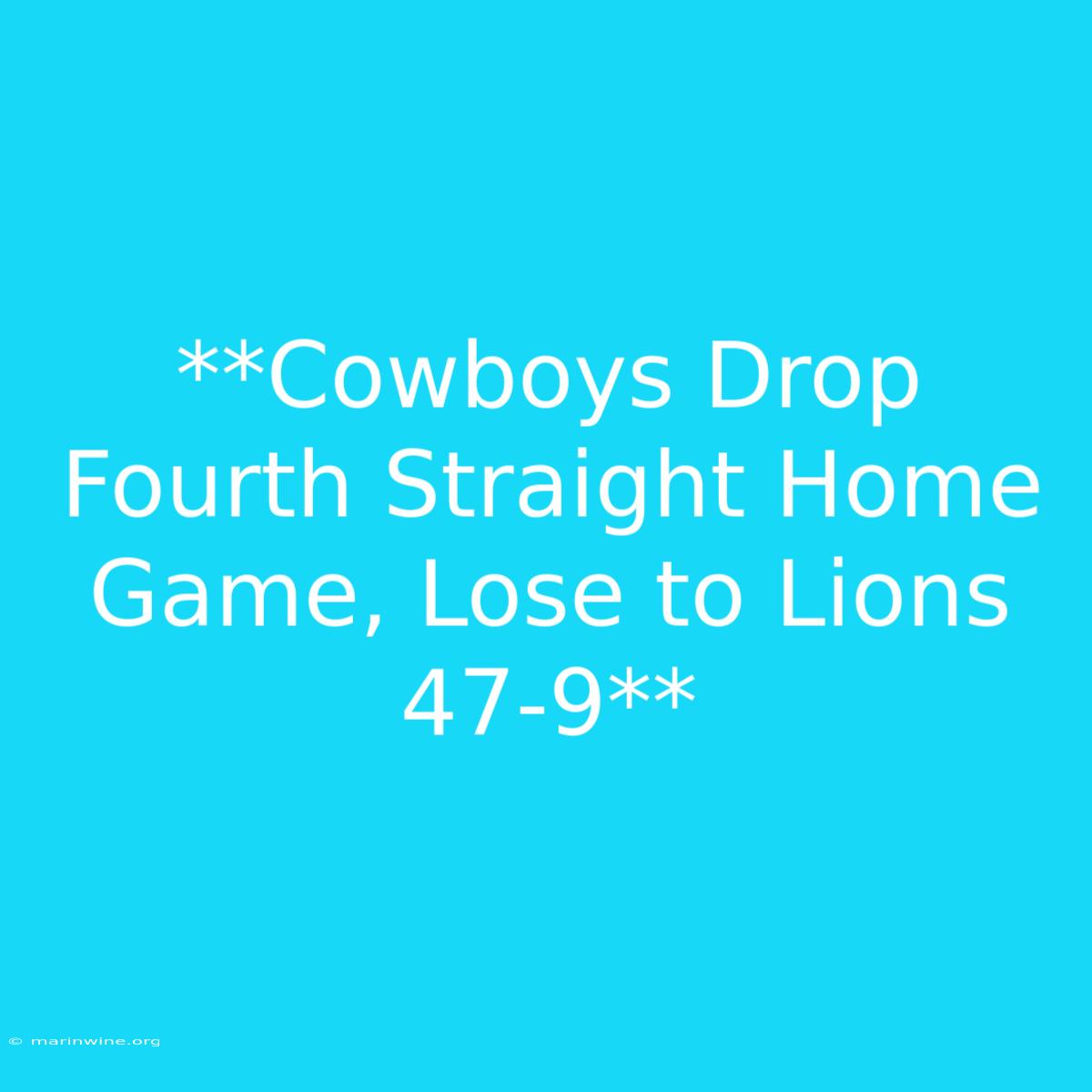 **Cowboys Drop Fourth Straight Home Game, Lose To Lions 47-9**