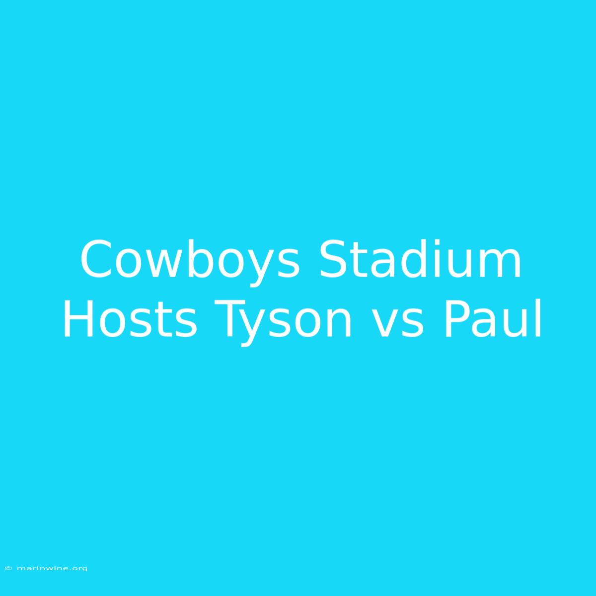 Cowboys Stadium Hosts Tyson Vs Paul