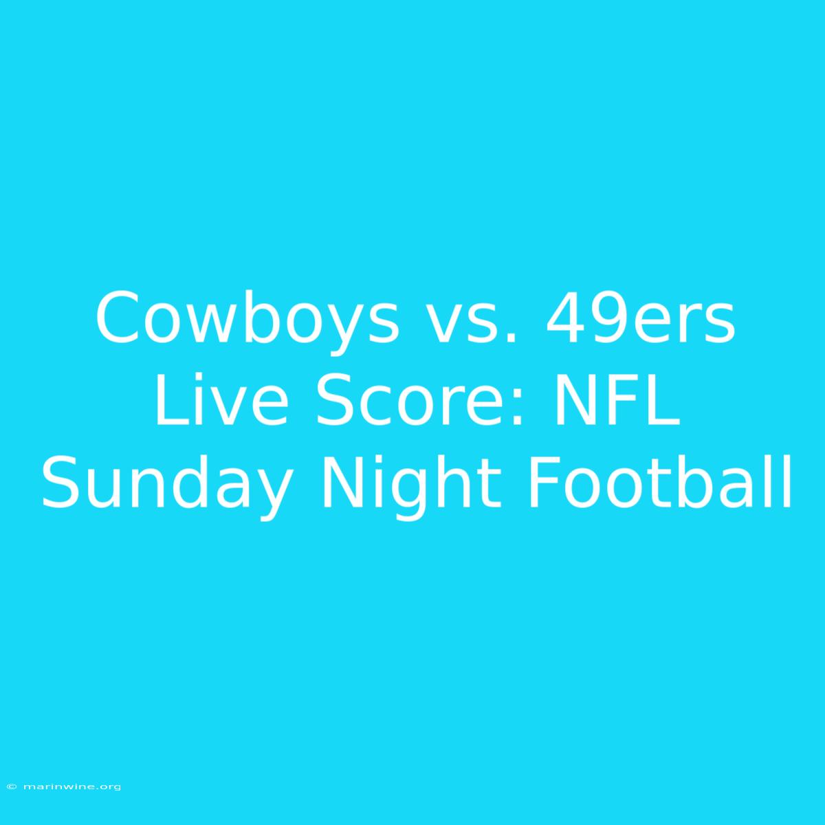 Cowboys Vs. 49ers Live Score: NFL Sunday Night Football