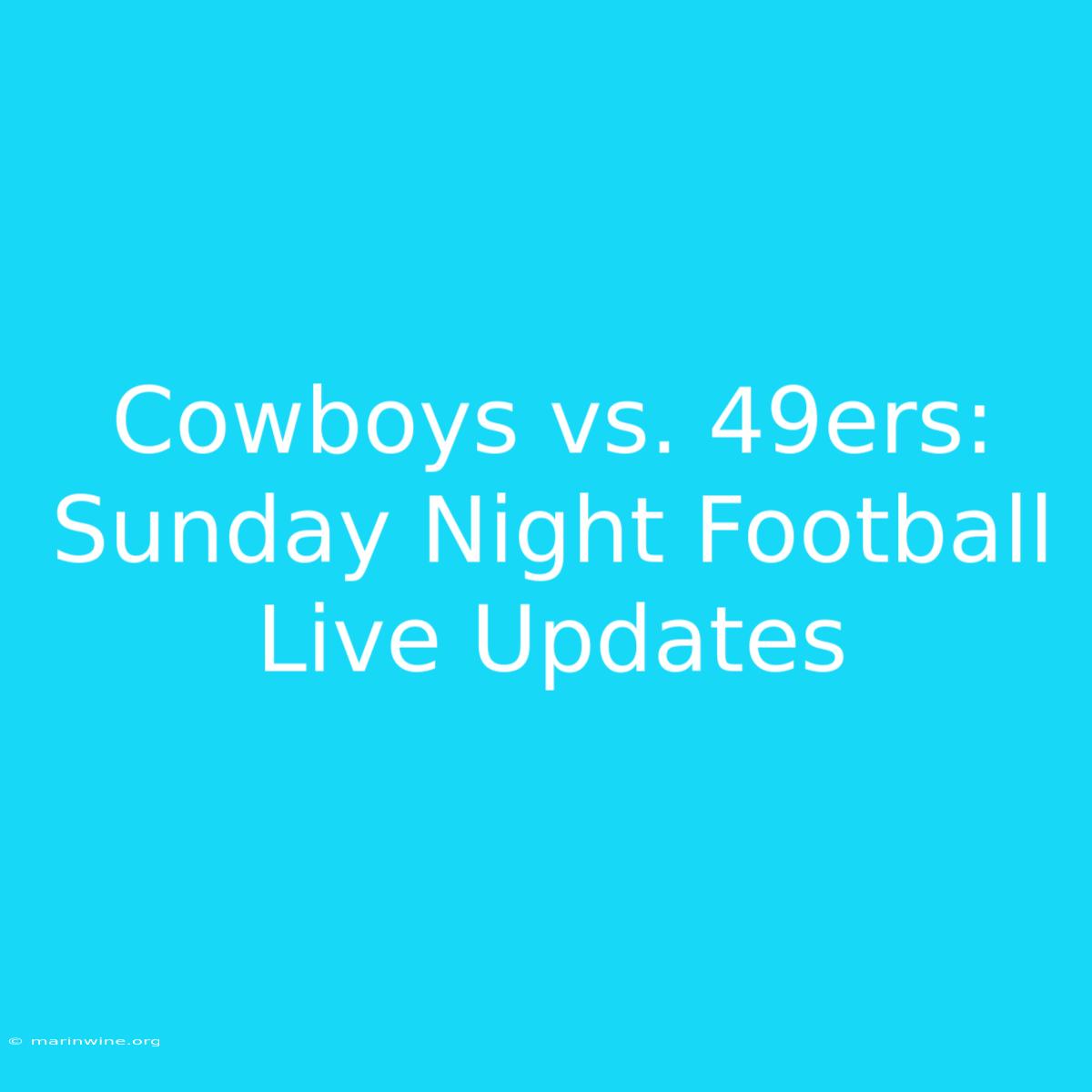 Cowboys Vs. 49ers: Sunday Night Football Live Updates 