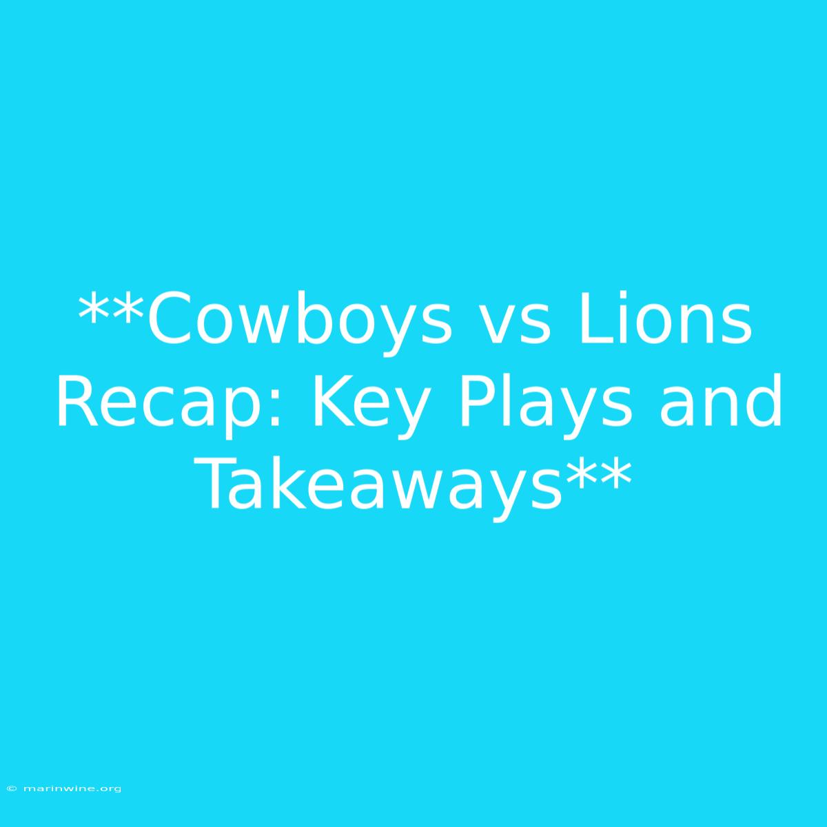 **Cowboys Vs Lions Recap: Key Plays And Takeaways**