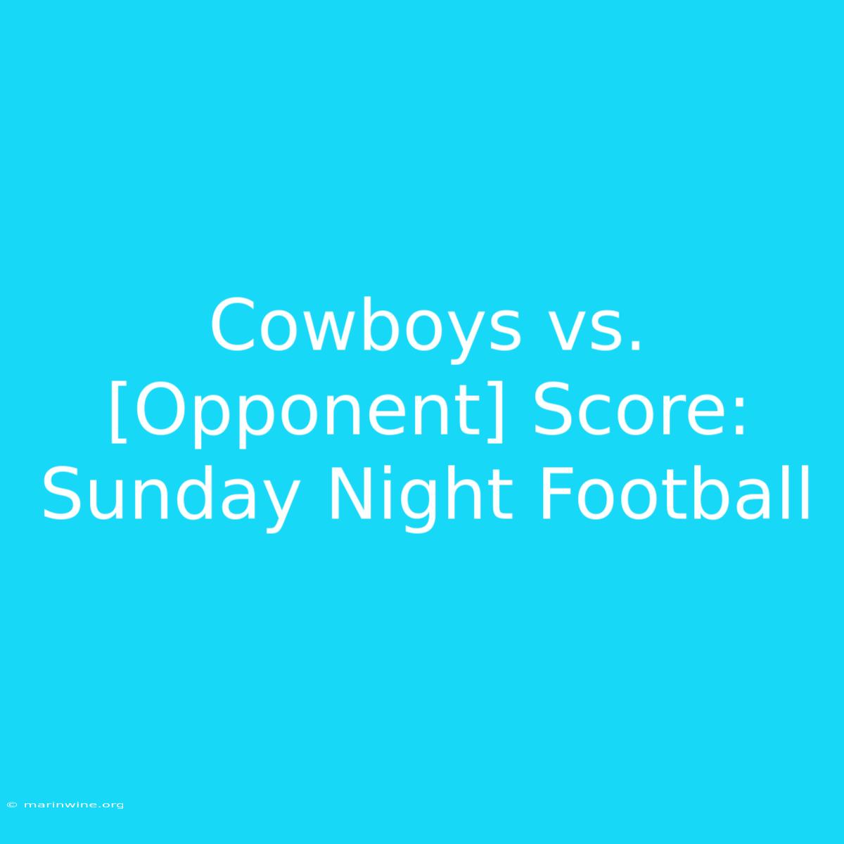 Cowboys Vs. [Opponent] Score: Sunday Night Football