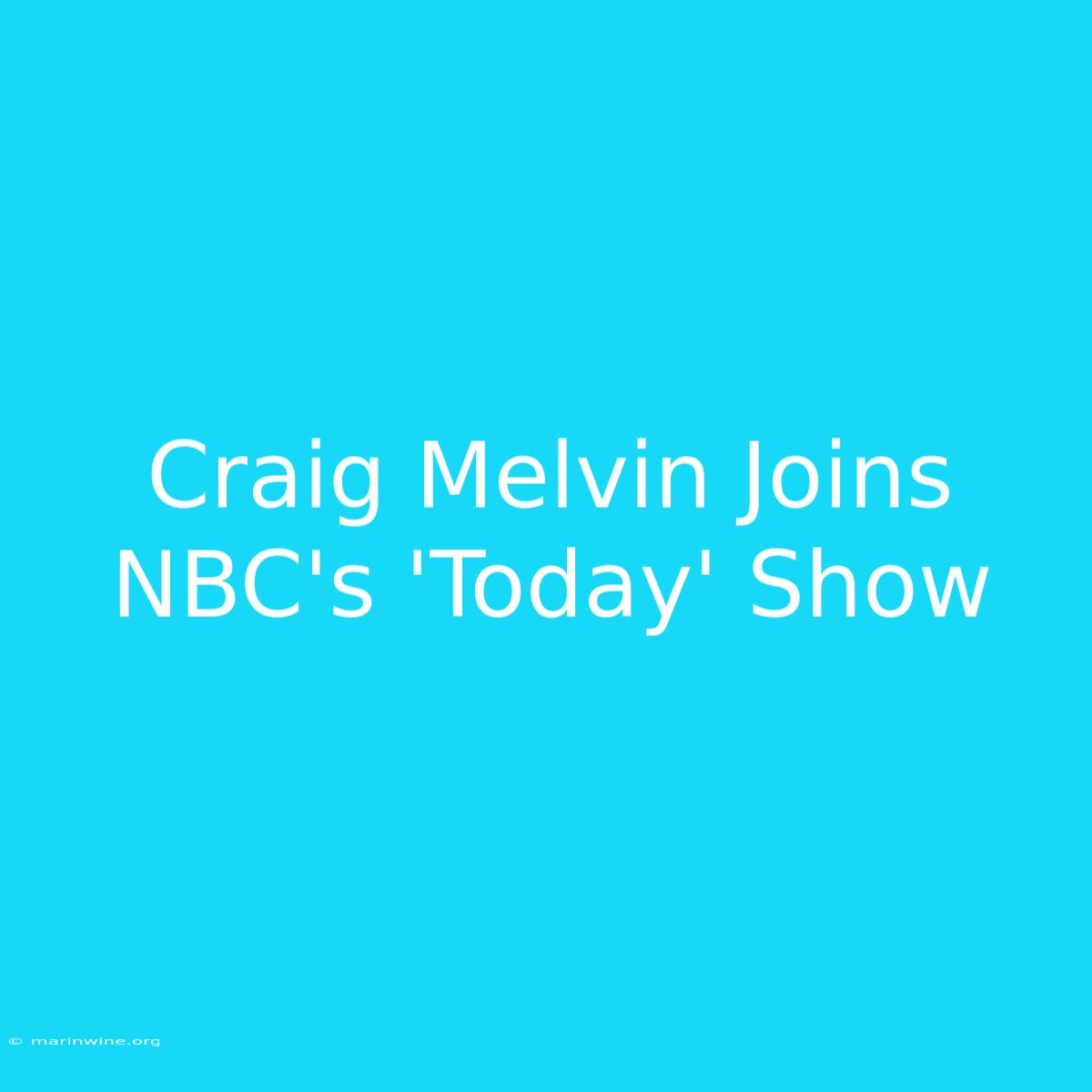 Craig Melvin Joins NBC's 'Today' Show