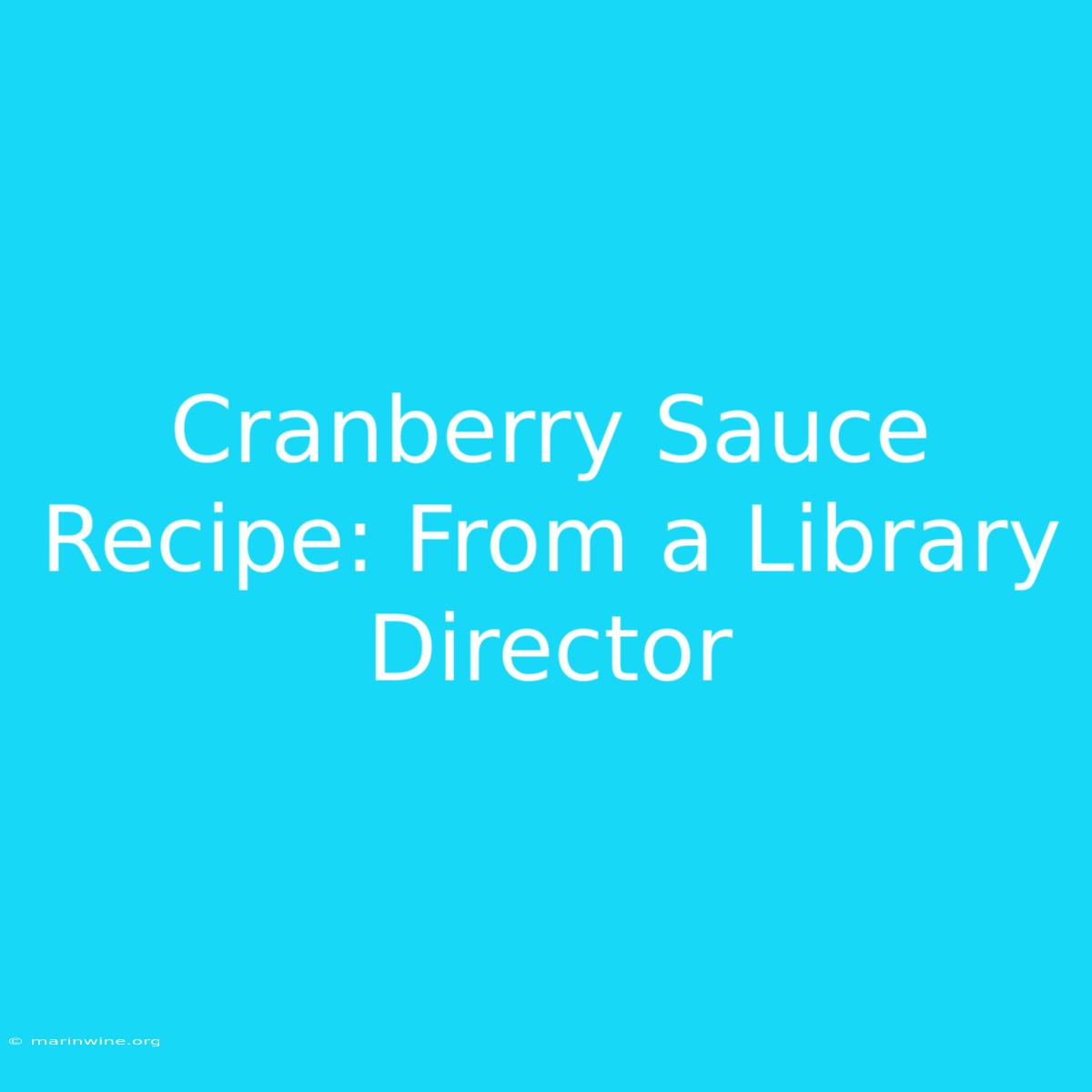 Cranberry Sauce Recipe: From A Library Director