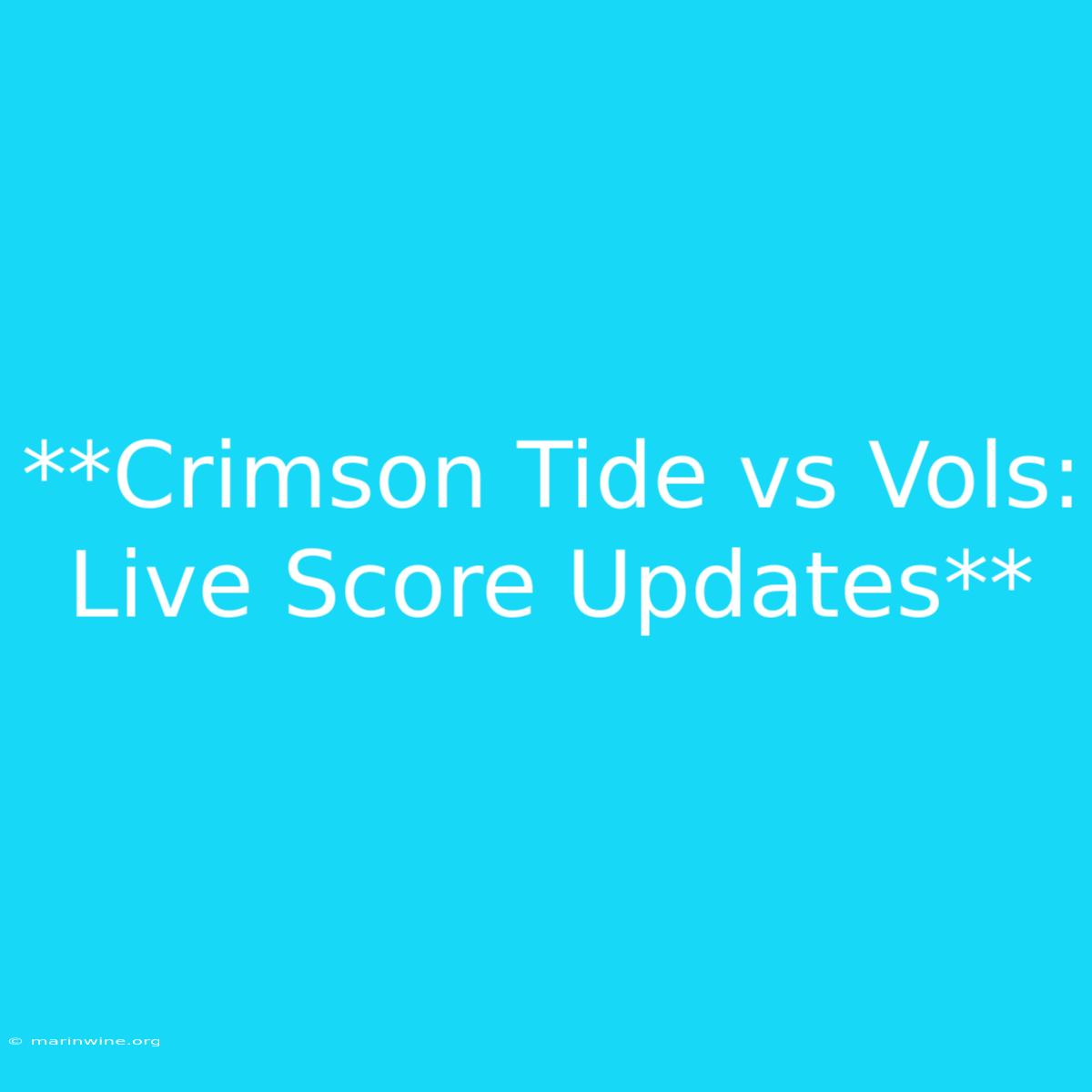 **Crimson Tide Vs Vols: Live Score Updates**