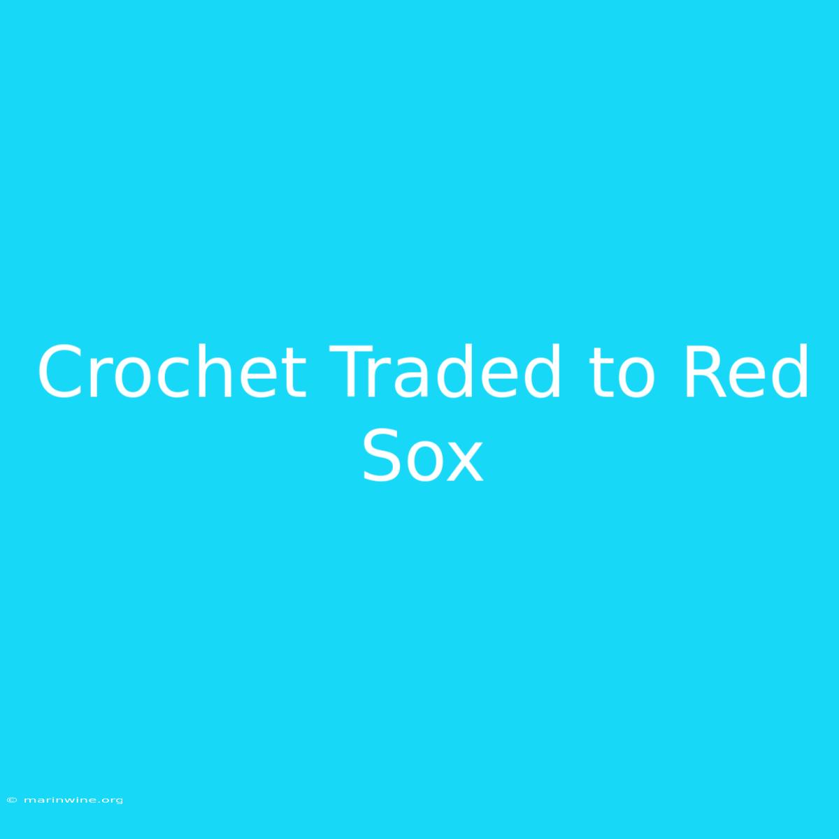 Crochet Traded To Red Sox