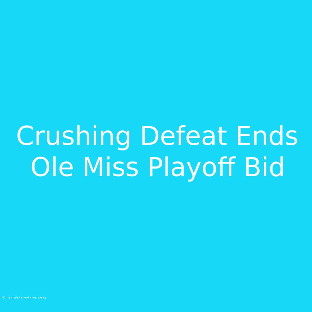 Crushing Defeat Ends Ole Miss Playoff Bid