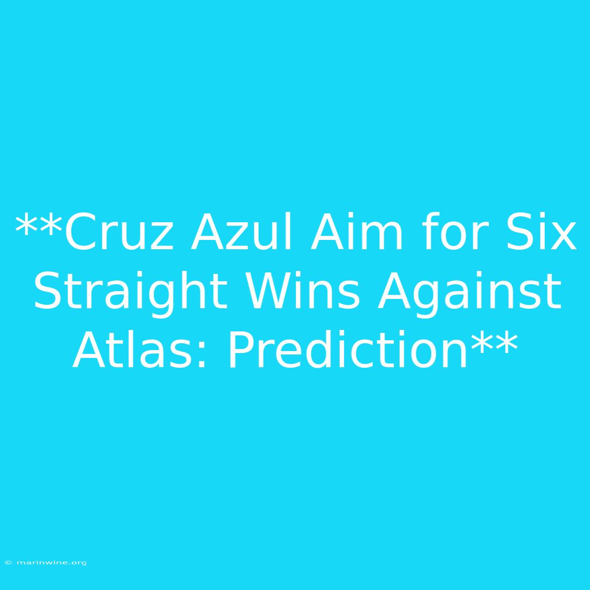 **Cruz Azul Aim For Six Straight Wins Against Atlas: Prediction** 