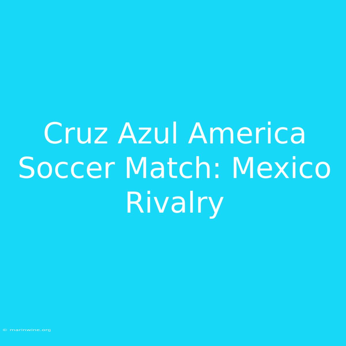 Cruz Azul America Soccer Match: Mexico Rivalry